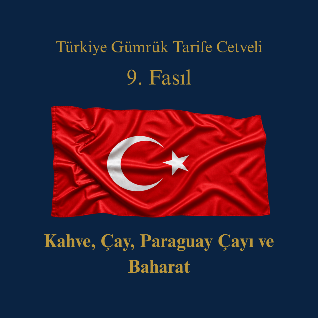 Türk Gümrük Tarife Cetveli Fasıl 09 Kahve, Çay, Paraguay Çayı ve Baharat