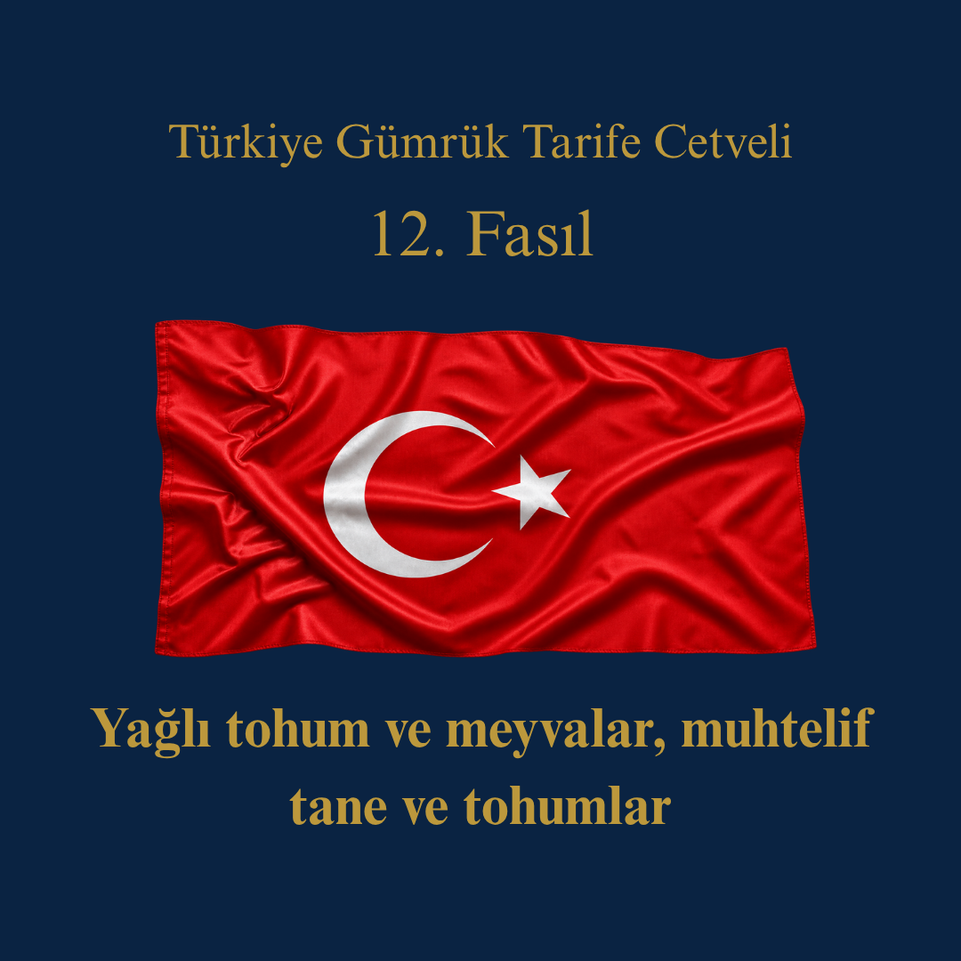 Türk Gümrük Tarife Cetveli Fasıl 12 Yağlı Tohum ve Meyvalar, Muhtelif Tane ve Tohumlar