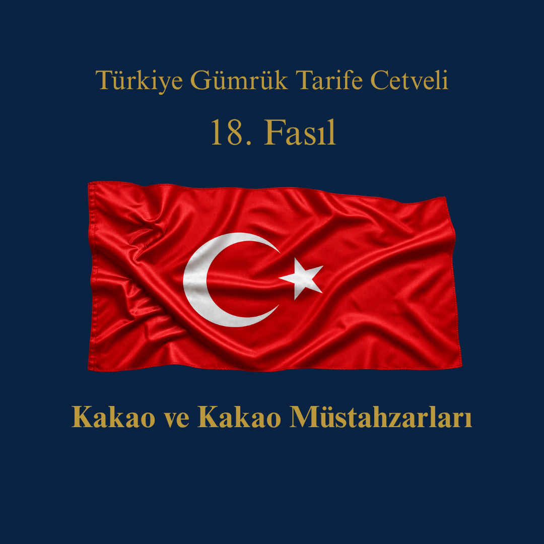 Türk Gümrük Tarife Cetveli Fasıl 18 Kakao ve Kakao Müstahzarları