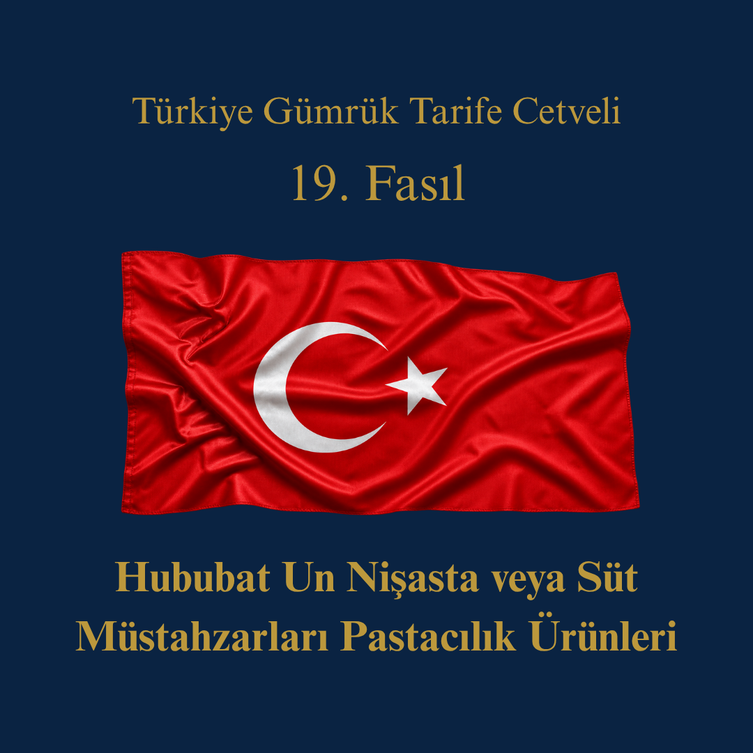 Türk Gümrük Tarife Cetveli Fasıl 19 Hububat Un Nişasta veya Süt Müstahzarları