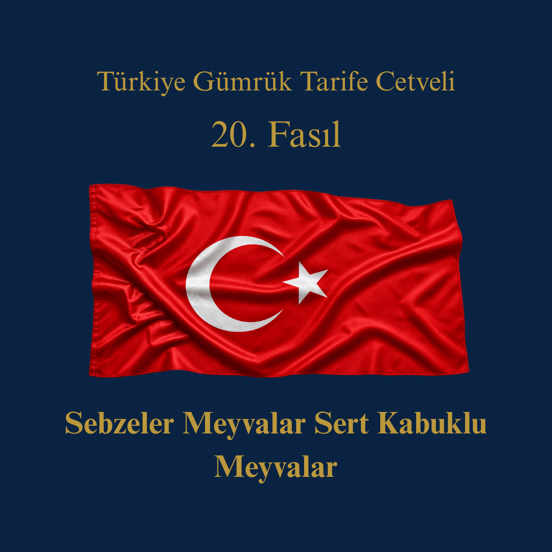 Türk Gümrük Tarife Cetveli Fasıl 20 Sebzeler Meyvalar Sert Kabuklu Meyvalar
